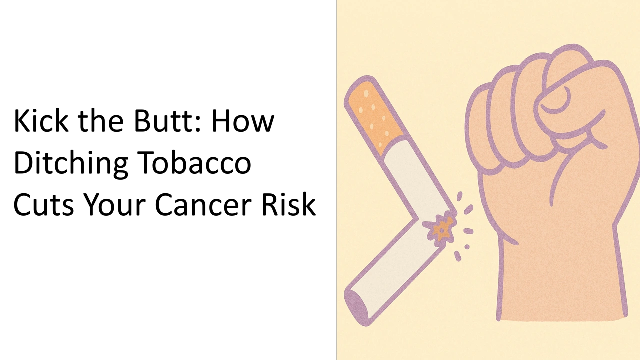 Kick the Butt: How Ditching Tobacco Cuts Your Cancer Risk